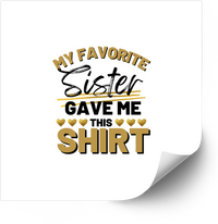 Thumbnail for My Favorite Sister Gave Me This Shirt Funny Sisterhood Typography Vinyl Decal