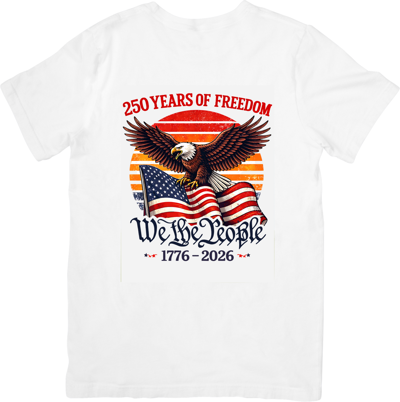 250 Years Of Freedom We The People Eagle Flag Patriotic American 1776 Graphic Tee